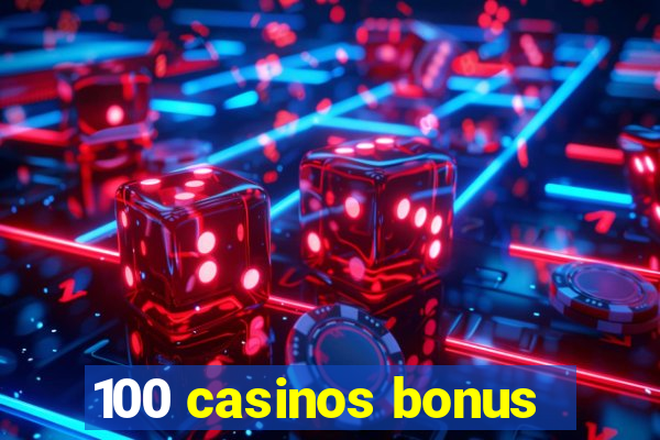 100 casinos bonus