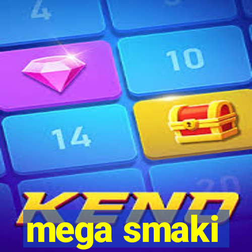 mega smaki