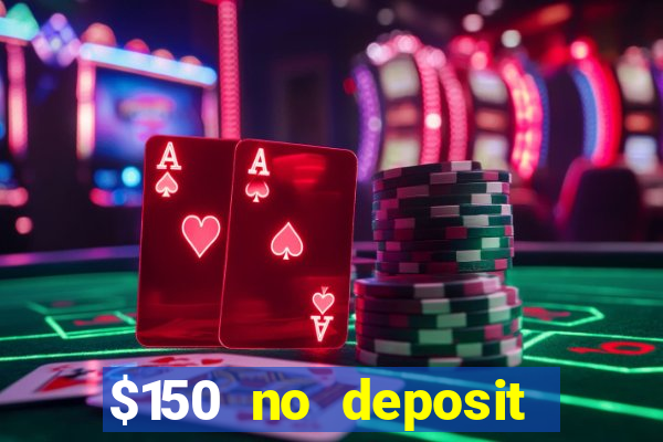 $150 no deposit bonus codes captain jack casino