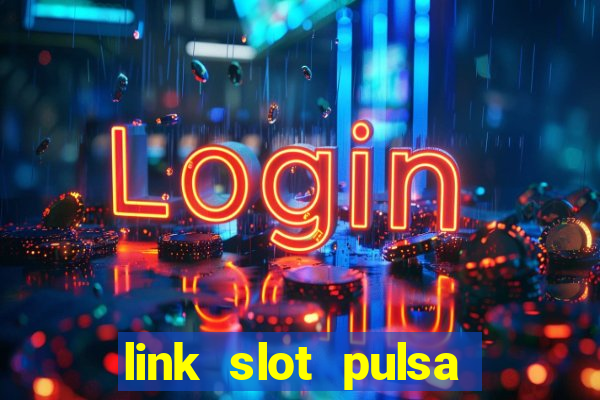 link slot pulsa tanpa potongan