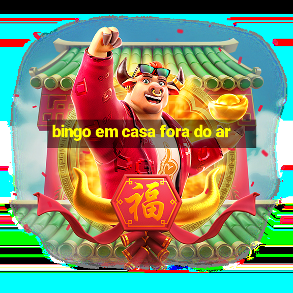 bingo em casa fora do ar