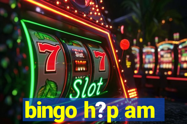 bingo h?p am