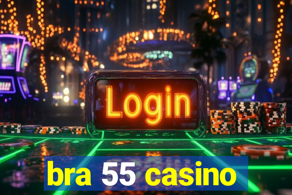 bra 55 casino