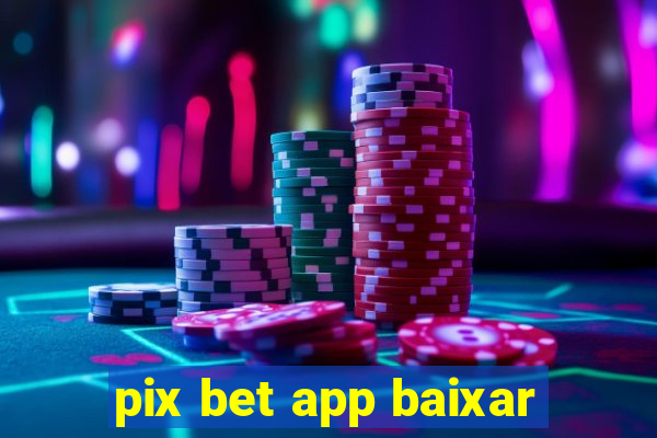 pix bet app baixar