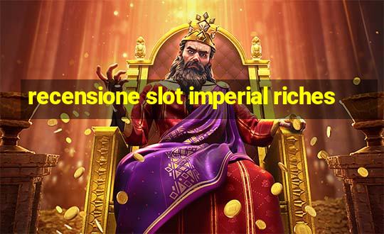 recensione slot imperial riches