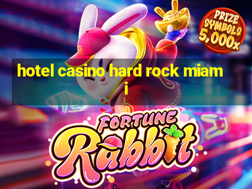 hotel casino hard rock miami