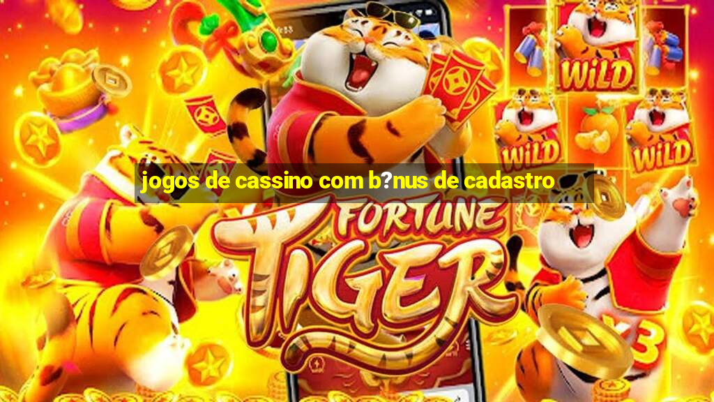 jogos de cassino com b?nus de cadastro