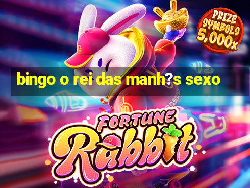 bingo o rei das manh?s sexo