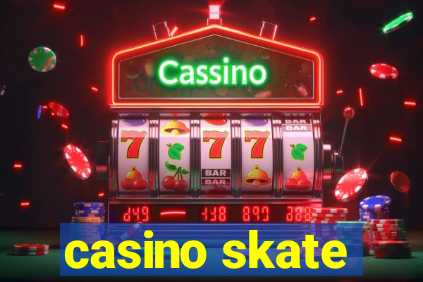 casino skate