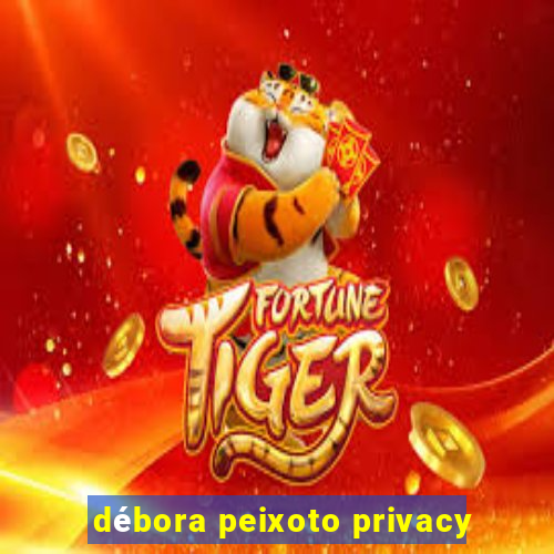 débora peixoto privacy