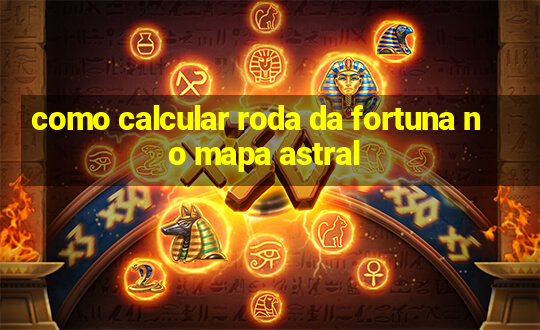 como calcular roda da fortuna no mapa astral