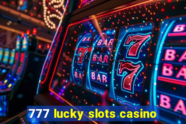 777 lucky slots casino