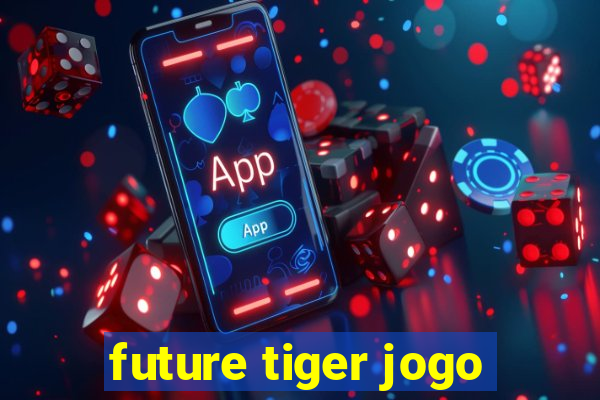 future tiger jogo