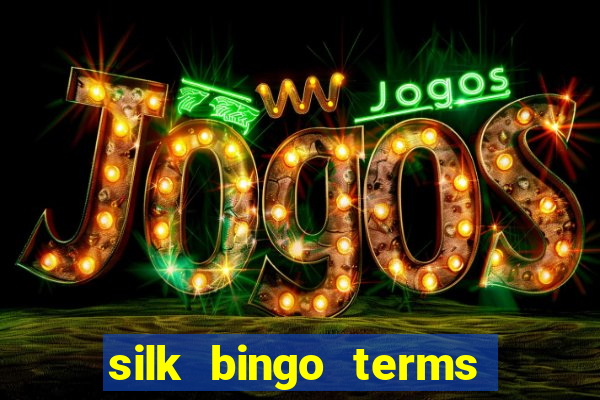 silk bingo terms and conditions