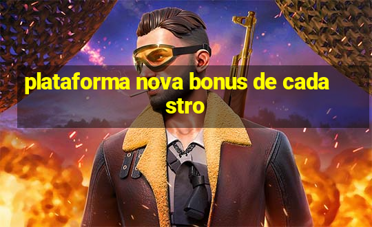 plataforma nova bonus de cadastro