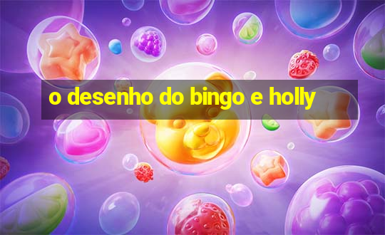 o desenho do bingo e holly