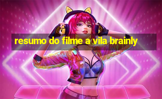 resumo do filme a vila brainly