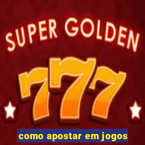 como apostar em jogos