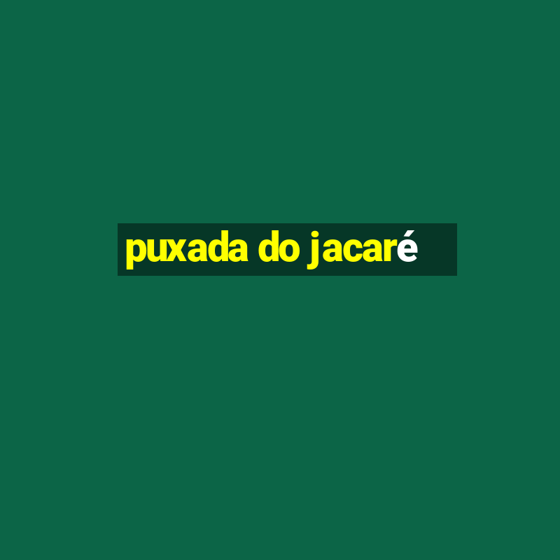 puxada do jacaré