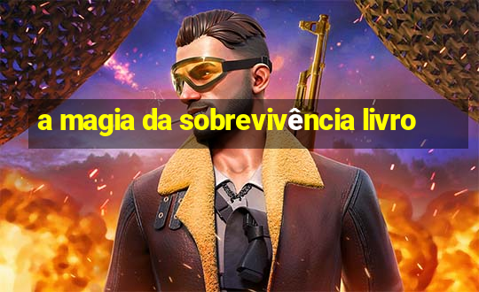 a magia da sobrevivência livro