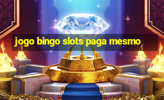 jogo bingo slots paga mesmo