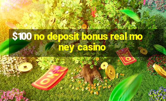 $100 no deposit bonus real money casino