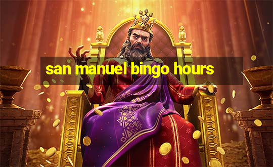 san manuel bingo hours