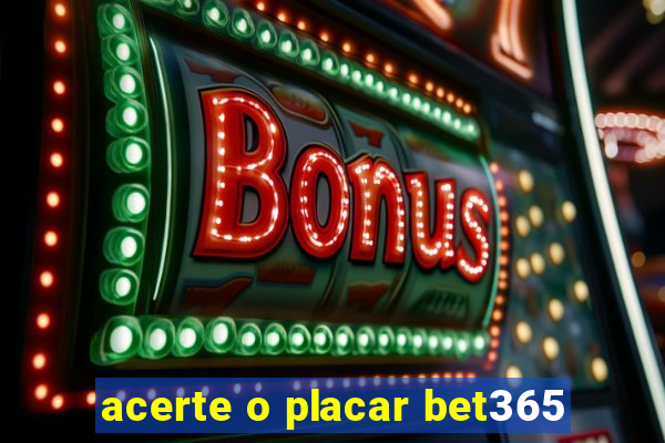 acerte o placar bet365