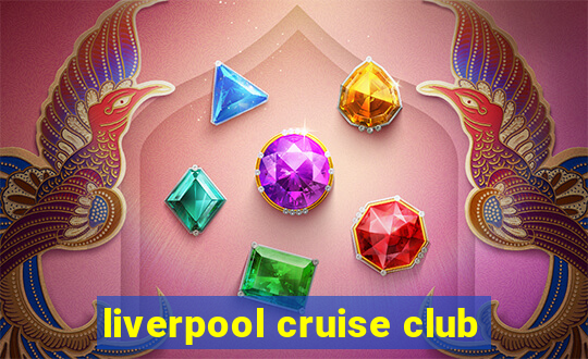 liverpool cruise club