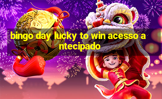 bingo day lucky to win acesso antecipado