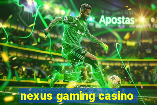 nexus gaming casino