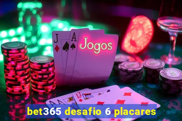 bet365 desafio 6 placares