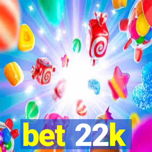 bet 22k