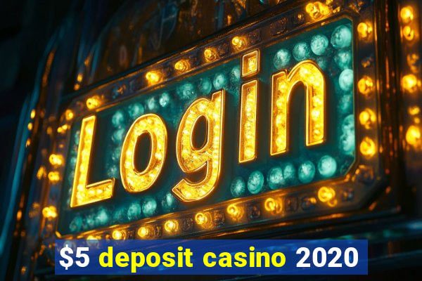 $5 deposit casino 2020