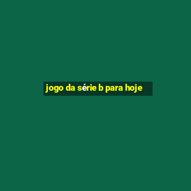 jogo da série b para hoje