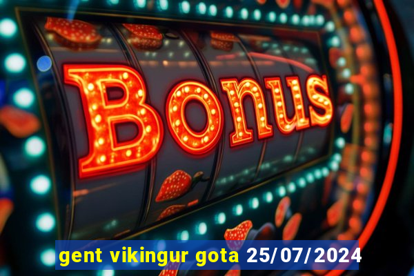 gent vikingur gota 25/07/2024