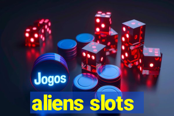 aliens slots