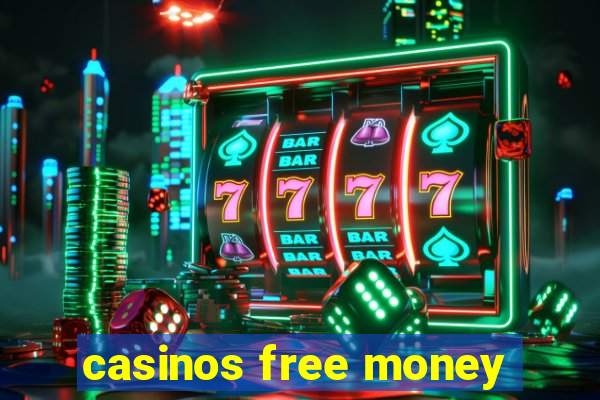 casinos free money