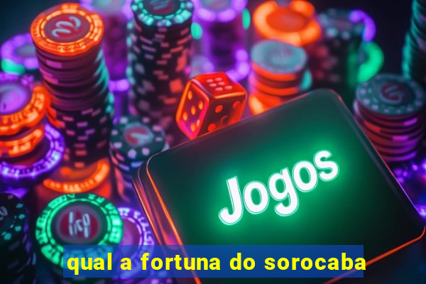 qual a fortuna do sorocaba