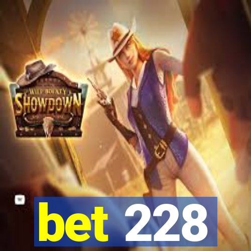 bet 228