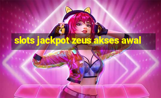 slots jackpot zeus akses awal