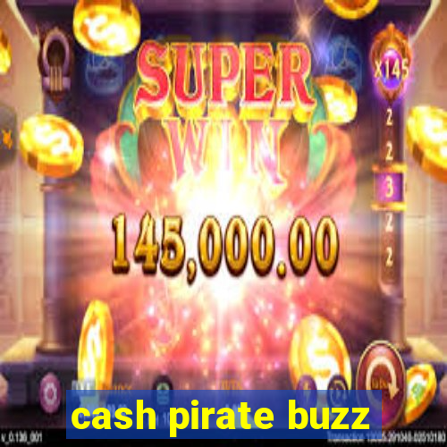 cash pirate buzz