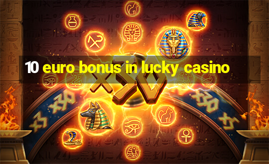 10 euro bonus in lucky casino