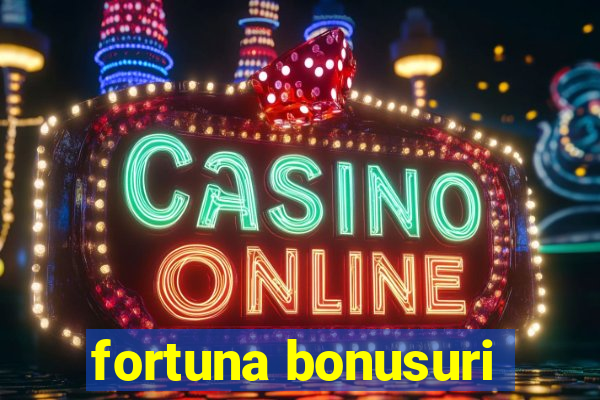 fortuna bonusuri