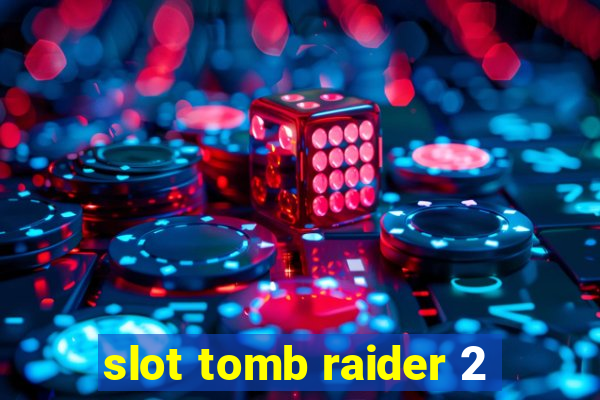 slot tomb raider 2