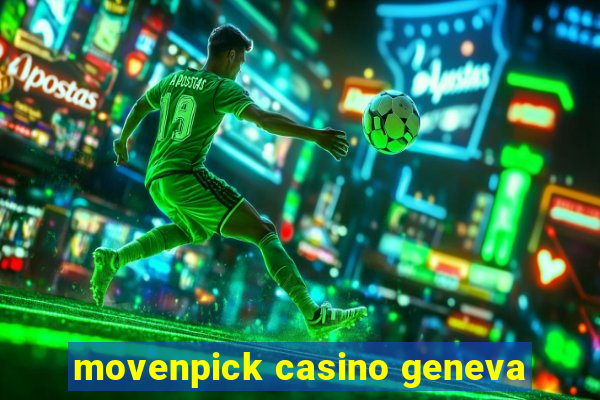 movenpick casino geneva