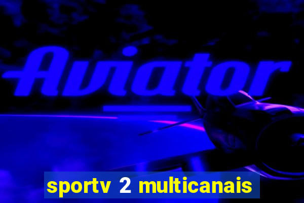 sportv 2 multicanais