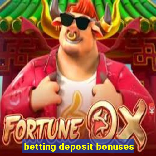 betting deposit bonuses