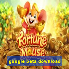 google beta download