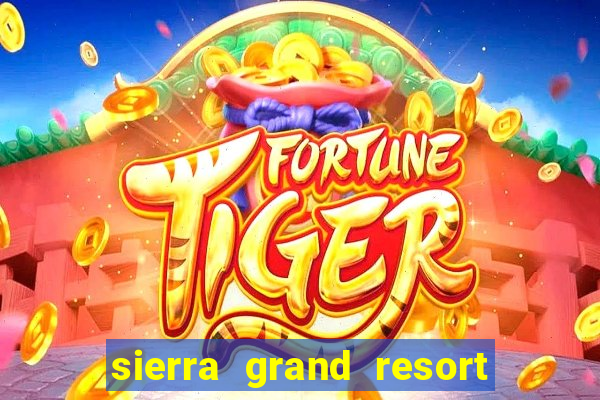 sierra grand resort and casino